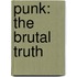 Punk: the Brutal Truth