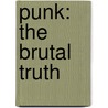 Punk: the Brutal Truth by Mike Gent