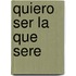 Quiero Ser La Que Sere