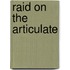 Raid on the Articulate