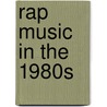 Rap Music in the 1980s by Judy McCoy
