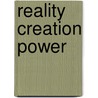 Reality Creation Power door Frederick Dodson