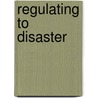 Regulating to Disaster door Diana Furchtgott-Roth