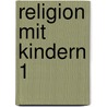 Religion mit Kindern 1 door Martina Steinkühler