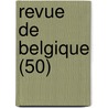 Revue de Belgique (50) by Livres Groupe