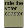 Ride the Voter Coaster door Scott Peterson