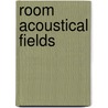 Room Acoustical Fields by Fridolin Mechel