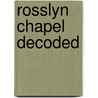 Rosslyn Chapel Decoded door Alan Butler