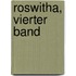 Roswitha, vierter Band