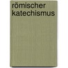 Römischer Katechismus by Unknown