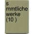 S Mmtliche Werke (10 )