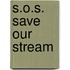 S.O.S. Save Our Stream