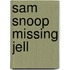 Sam Snoop Missing Jell