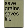 Save Grains Saves Life door Suranjana Agamacharyya