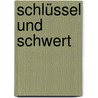 Schlüssel und Schwert by Friedrich Oppeln-Bronikowski Von