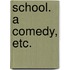 School. A comedy, etc.