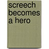 Screech Becomes a Hero door Irita Barnard