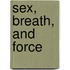 Sex, Breath, And Force