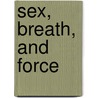 Sex, Breath, And Force door Ellen Mortensen