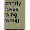 Shorty Loves Wing Wong door Michael Smith
