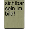 Sichtbar Sein im Bild! door Mareike Van Elsbergen