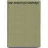 Sign,Meaning,Knowledge by Alexander V. Kravchenko