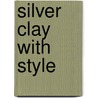 Silver Clay With Style door Natalia Colman