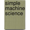 Simple Machine Science door Authors Various
