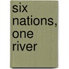 Six Nations, One River by Soriya Yin