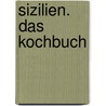 Sizilien. Das Kochbuch door Giorgio Locatelli