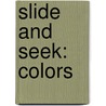 Slide And Seek: Colors by Roger Priddy