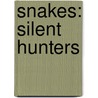 Snakes: Silent Hunters by Claudia Schnieper