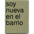 Soy Nueva en el Barrio