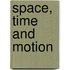 Space, Time and Motion