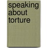 Speaking About Torture door Julie A. Carlson