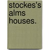 Stockes's Alms Houses. by William Sheardown