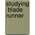 Studying  Blade Runner