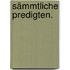 Sämmtliche Predigten.