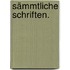 Sämmtliche Schriften.