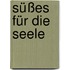 Süßes für die Seele