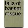 Tails of Basset Rescue door Christine Bly