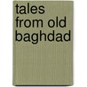 Tales from Old Baghdad door Khalid Kishtainy