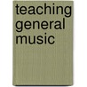 Teaching General Music door Menc The National Association For Music Education