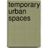 Temporary Urban Spaces