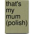 That's My Mum (Polish)