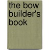 The Bow Builder's Book door Wulf Hein