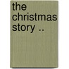 The Christmas Story .. door Virginia A. [From Old Catalog Grisworld