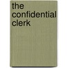 The Confidential Clerk by Thomas Stearns Eliot