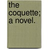 The Coquette; a novel. door Biddulph Warner