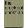 The Crockpot Christian by Alvin T. Harmon Jr